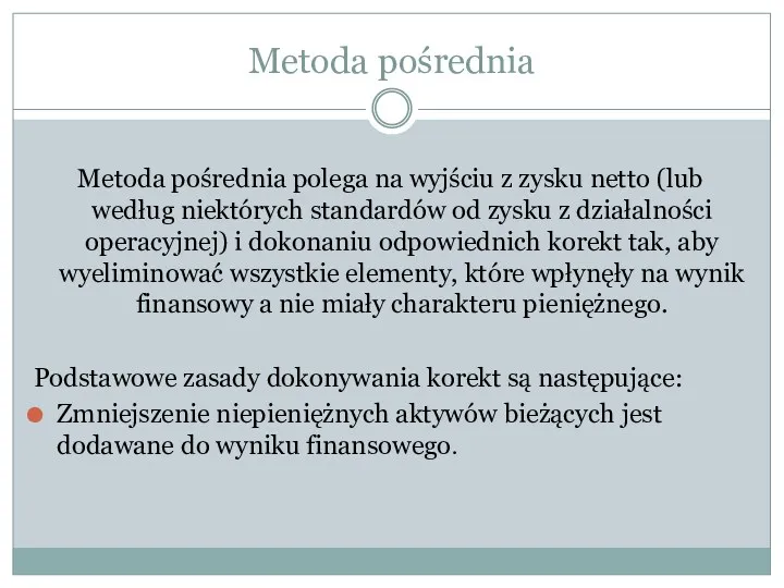 Metoda pośrednia Metoda pośrednia polega na wyjściu z zysku netto