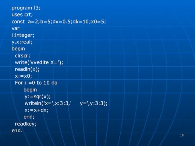 program l3; uses crt; const a=2;b=5;dx=0.5;dk=10;x0=5; var i:integer; y,x:real; begin