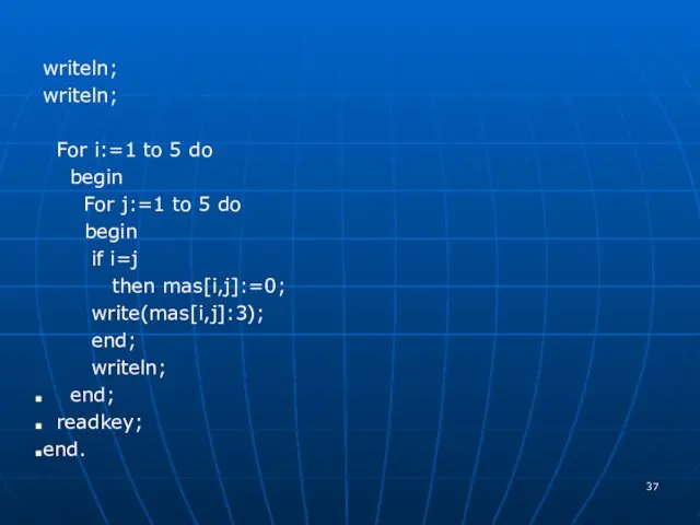 writeln; writeln; For i:=1 to 5 do begin For j:=1