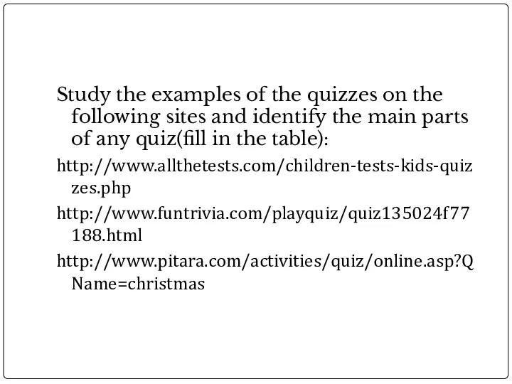 Study the examples of the quizzes on the following sites