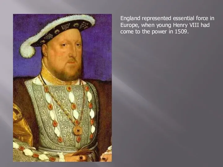 England represented essential force in Europe, when young Henry VIII