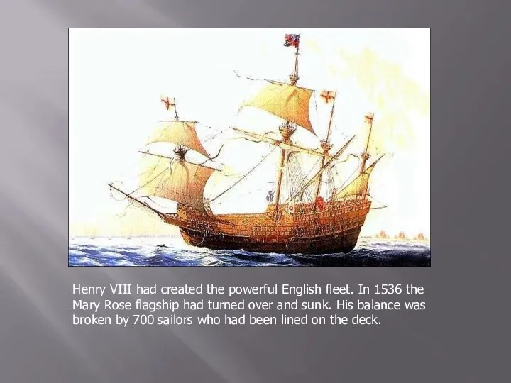Henry VIII had created the powerful English fleet. In 1536