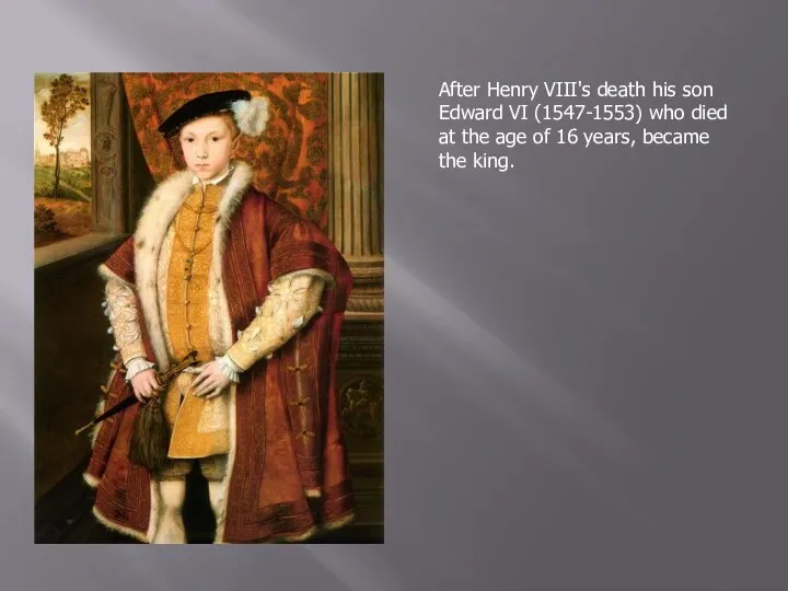 After Henry VIII's death his son Edward VI (1547-1553) who