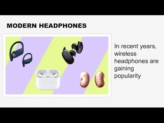 MODERN HEADPHONES In recent years, wireless headphones are gaining popularity