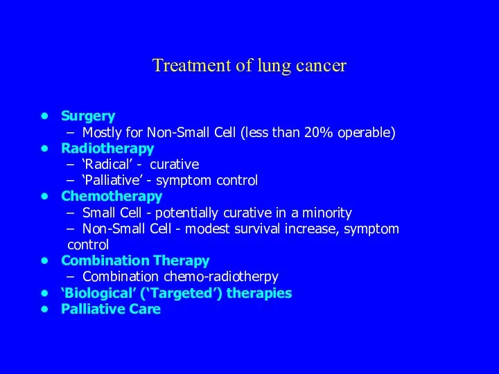 Treatment of lung cancer Surgery Mostly for Non-Small Cell (less than 20% operable)