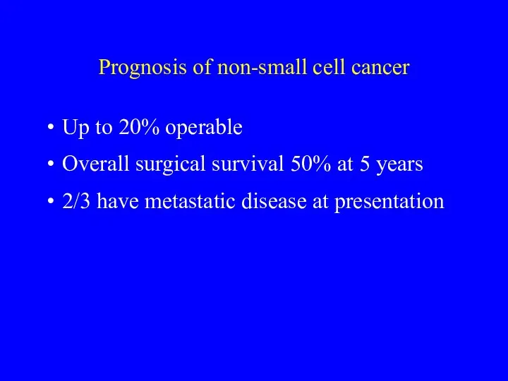 Prognosis of non-small cell cancer Up to 20% operable Overall surgical survival 50%