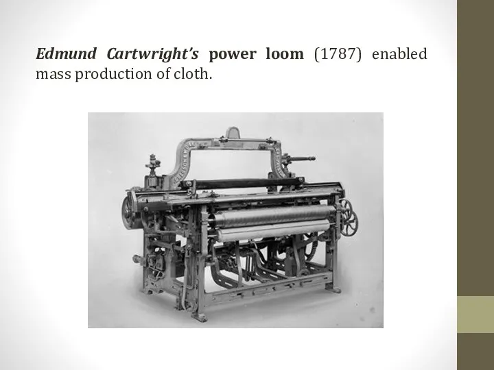 Edmund Cartwright’s power loom (1787) enabled mass production of cloth.