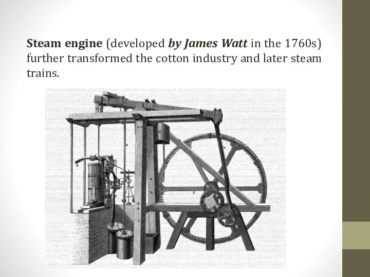 Steam engine (developed by James Watt in the 1760s) further