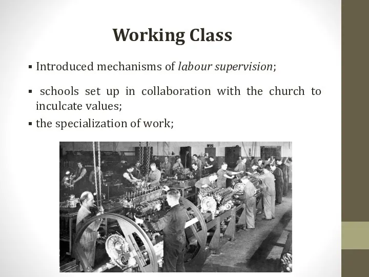 Working Class Introduced mechanisms of labour supervision; schools set up