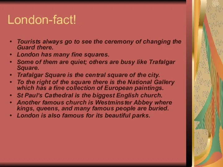 London-fact! Tourists always go to see the ceremony of changing