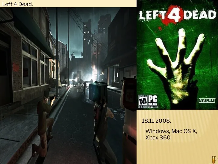 Left 4 Dead. 18.11.2008. Windows, Mac OS X, Xbox 360.