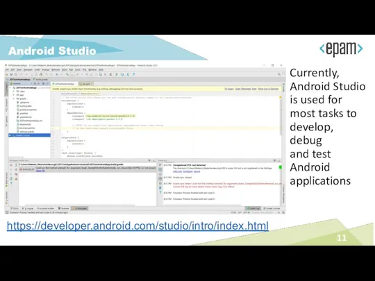 Currently, Android Studio is used for most tasks to develop,