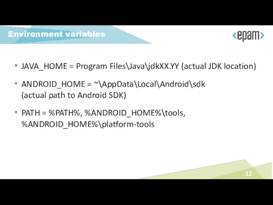 JAVA_HOME = Program Files\Java\jdkXX.YY (actual JDK location) ANDROID_HOME = ~\AppData\Local\Android\sdk