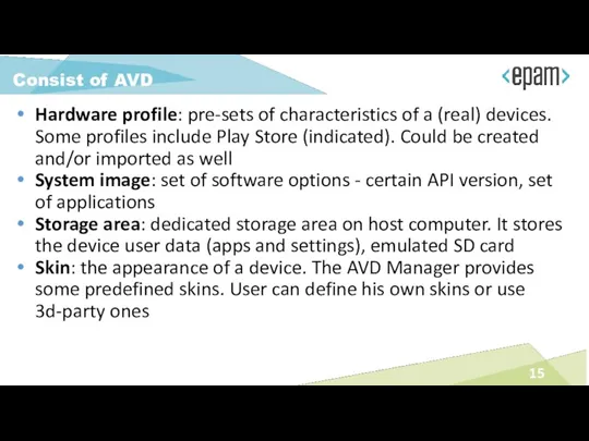 Consist of AVD Hardware profile: pre-sets of characteristics of a
