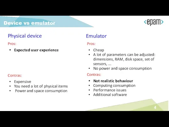 Device vs emulator Pros: Expected user experience Contras: Expensive You