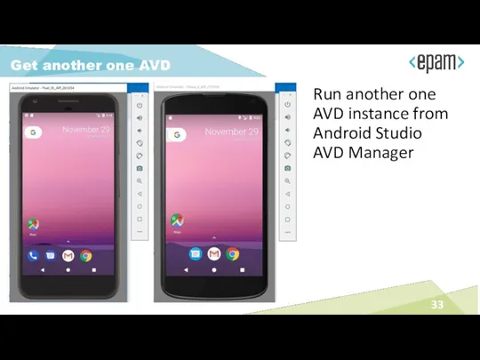 Run another one AVD instance from Android Studio AVD Manager Get another one AVD
