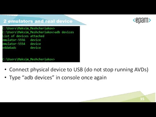 Connect physical device to USB (do not stop running AVDs)