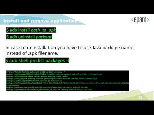 $ adb install path_to_apk $ adb uninstall package Install and