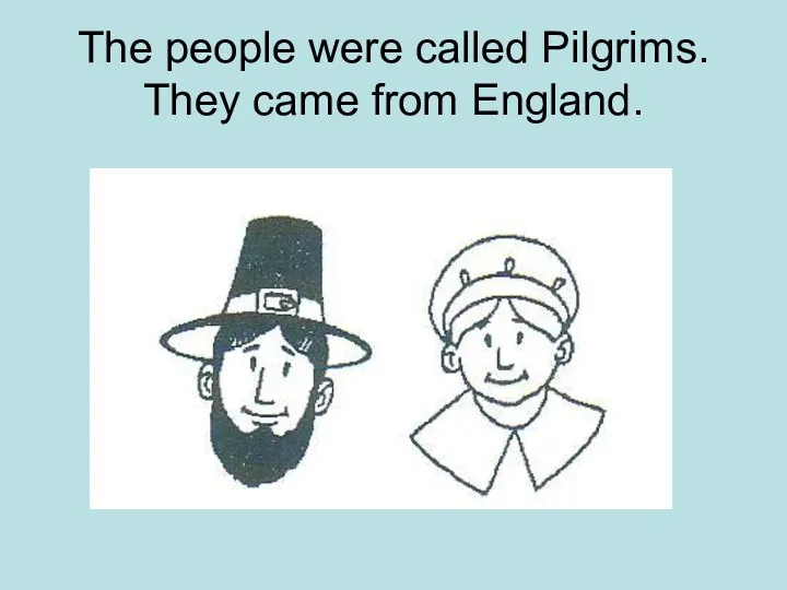 The people were called Pilgrims. They came from England.
