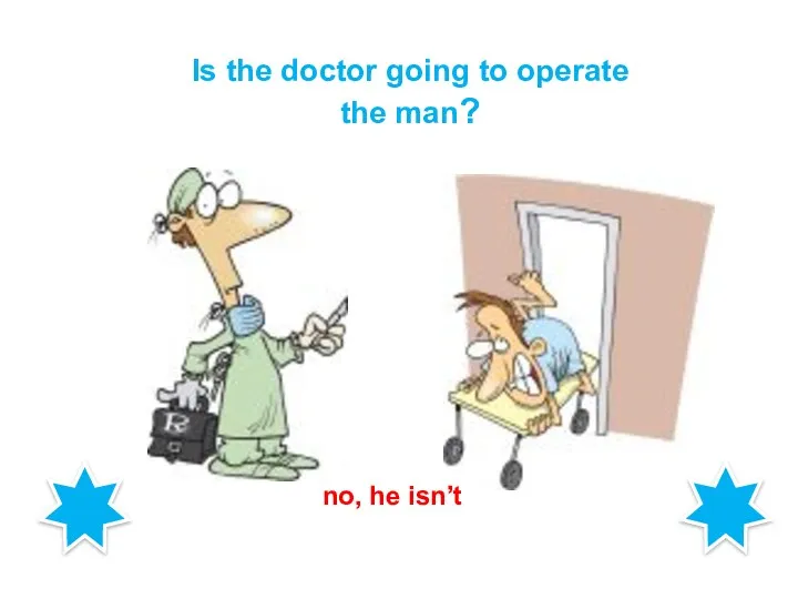 Is the doctor going to operate the man? no, he isn’t