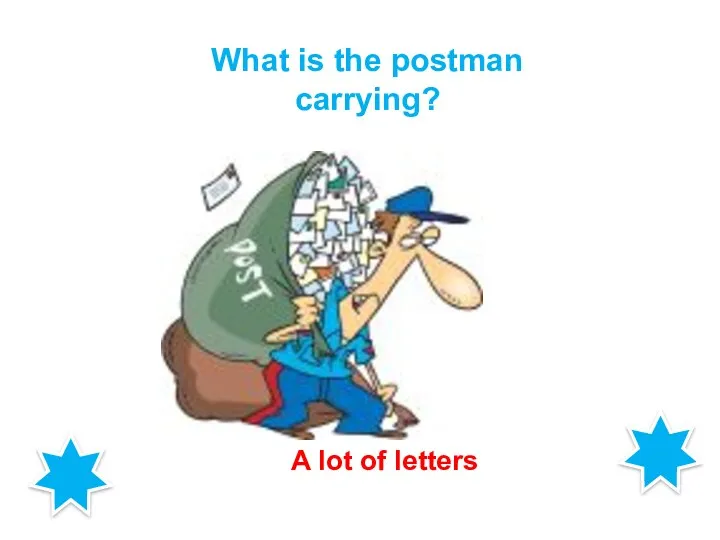 What is the postman carrying? A lot of letters
