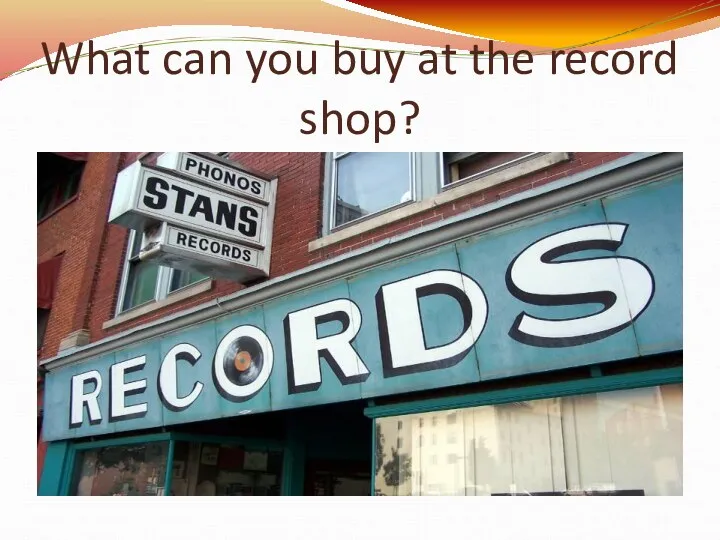 What can you buy at the record shop?