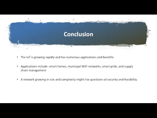 Conclusion The IoT is growing rapidly and has numerous applications