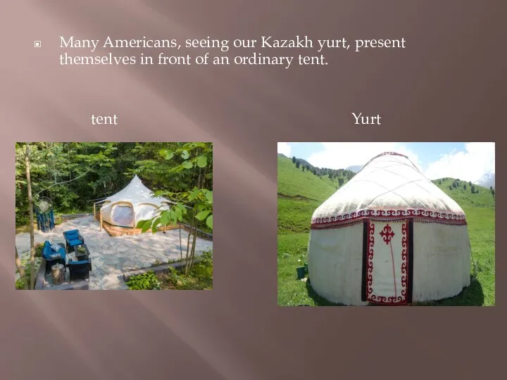 Many Americans, seeing our Kazakh yurt, present themselves in front of an ordinary tent. tent Yurt