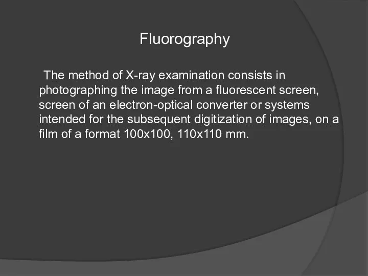 Fluorography The method of X-ray examination consists in photographing the image from a