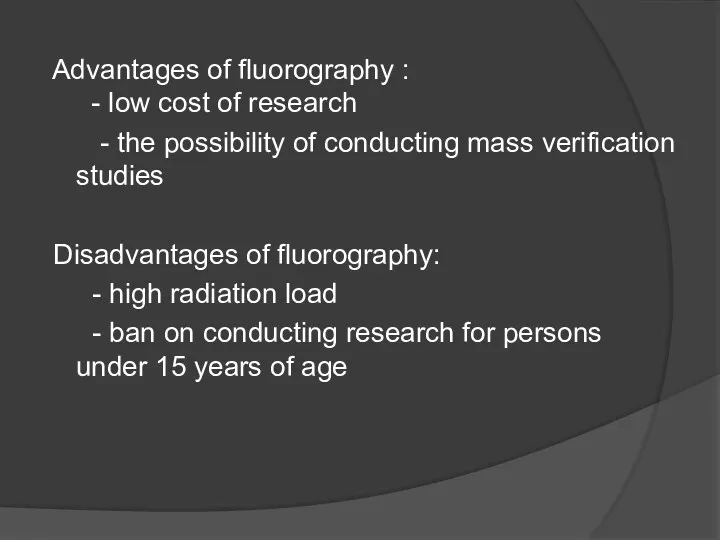 Advantages of fluorography : - low cost of research - the possibility of