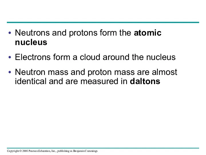 Neutrons and protons form the atomic nucleus Electrons form a
