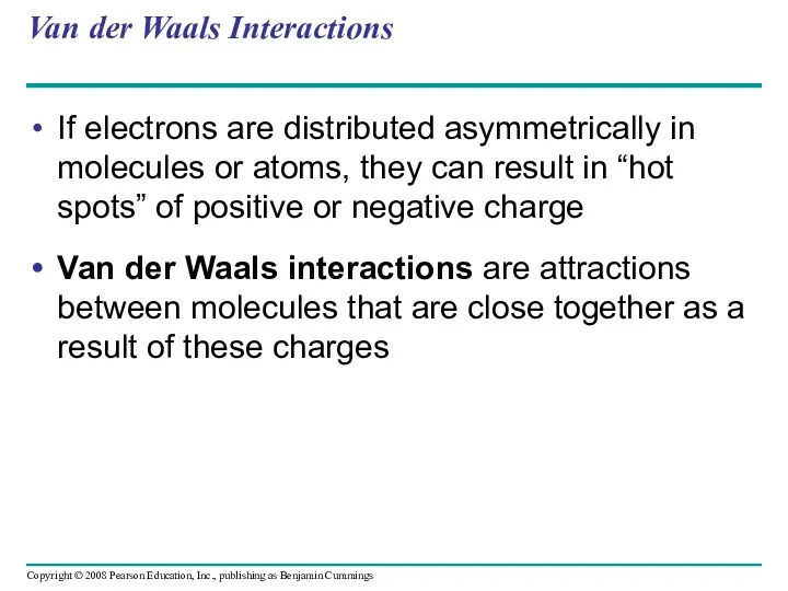 Van der Waals Interactions If electrons are distributed asymmetrically in