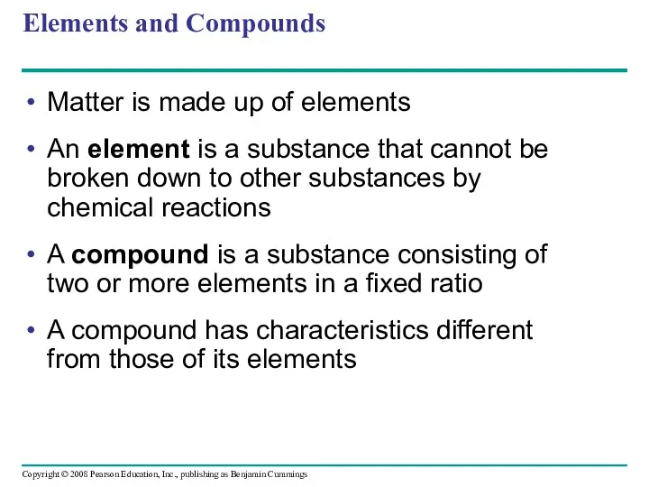 Elements and Compounds Matter is made up of elements An