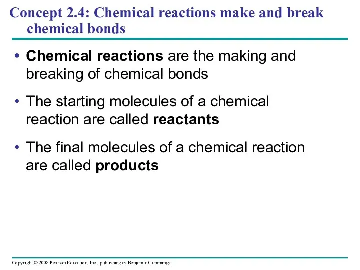 Concept 2.4: Chemical reactions make and break chemical bonds Chemical