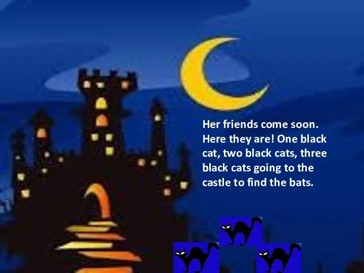 Her friends come soon. Here they are! One black cat,
