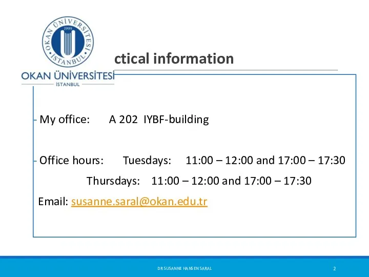 Practical information My office: A 202 IYBF-building Office hours: Tuesdays: