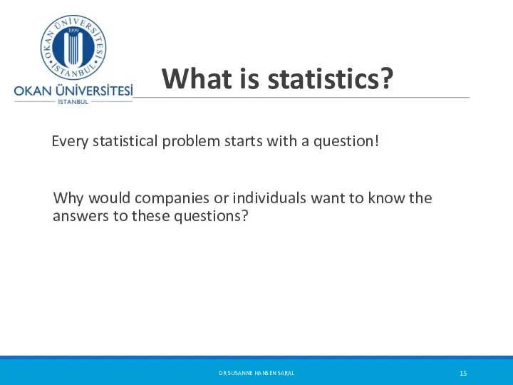 What is statistics? Every statistical problem starts with a question!
