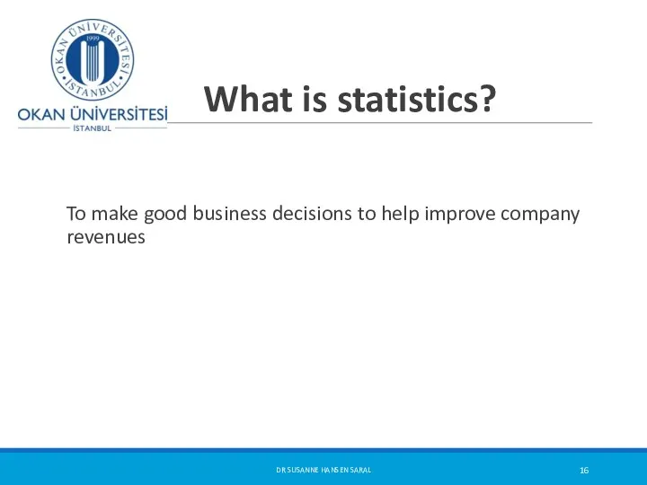 What is statistics? To make good business decisions to help