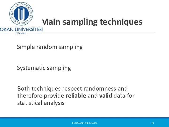 Main sampling techniques Simple random sampling Systematic sampling Both techniques