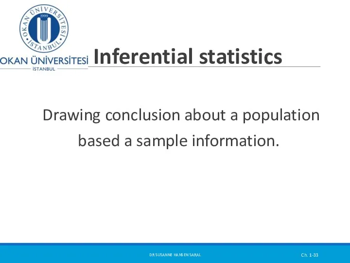 Inferential statistics Drawing conclusion about a population based a sample