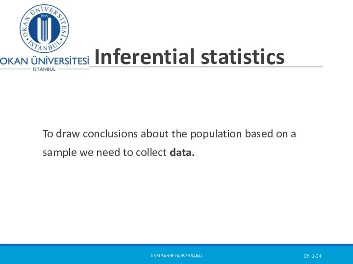 Inferential statistics To draw conclusions about the population based on