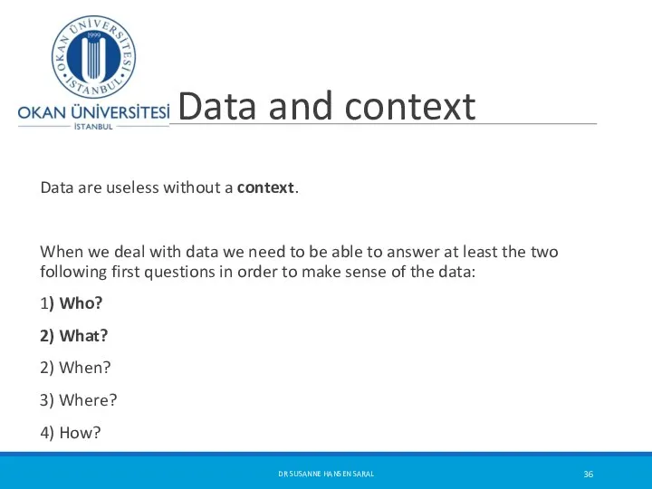 Data and context Data are useless without a context. When