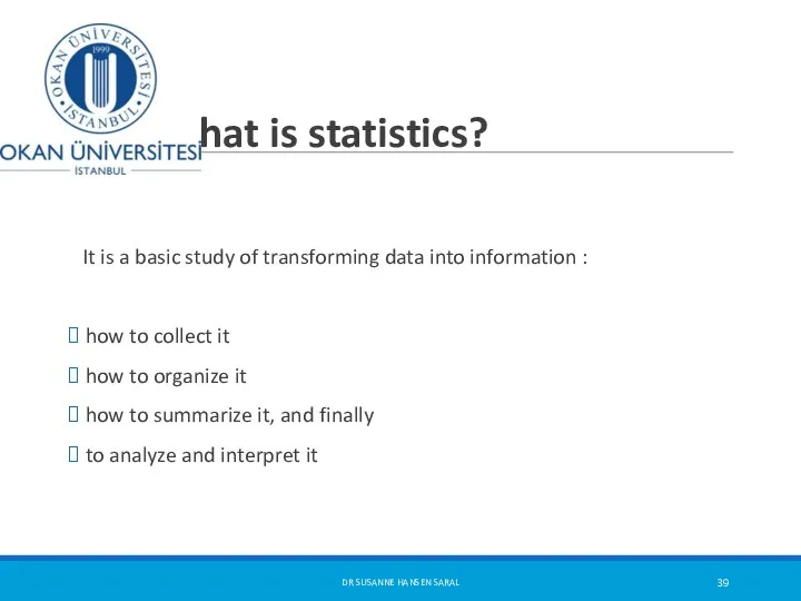 What is statistics? It is a basic study of transforming