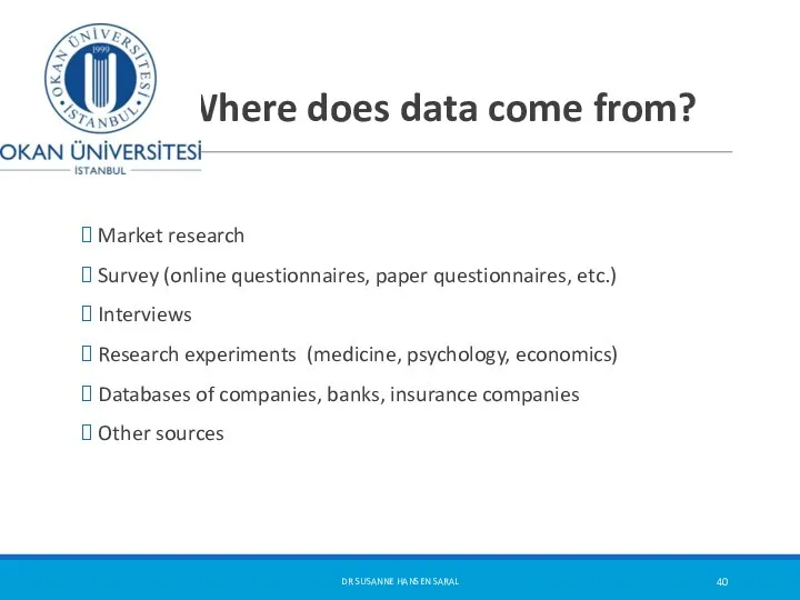 Where does data come from? Market research Survey (online questionnaires,