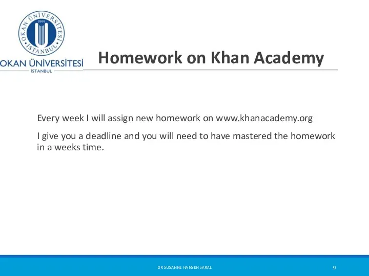 Homework on Khan Academy Every week I will assign new