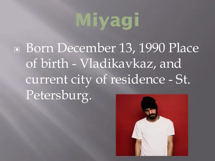 Miyagi Born December 13, 1990 Place of birth - Vladikavkaz,