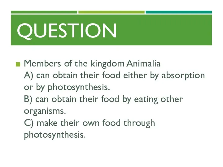 QUESTION Members of the kingdom Animalia A) can obtain their food either by
