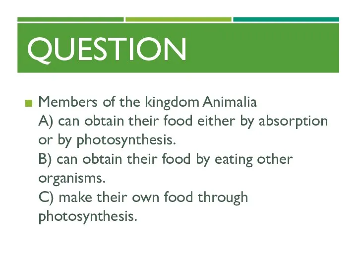 QUESTION Members of the kingdom Animalia A) can obtain their