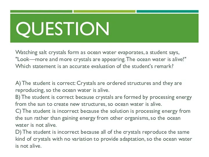 QUESTION Watching salt crystals form as ocean water evaporates, a student says, "Look—more