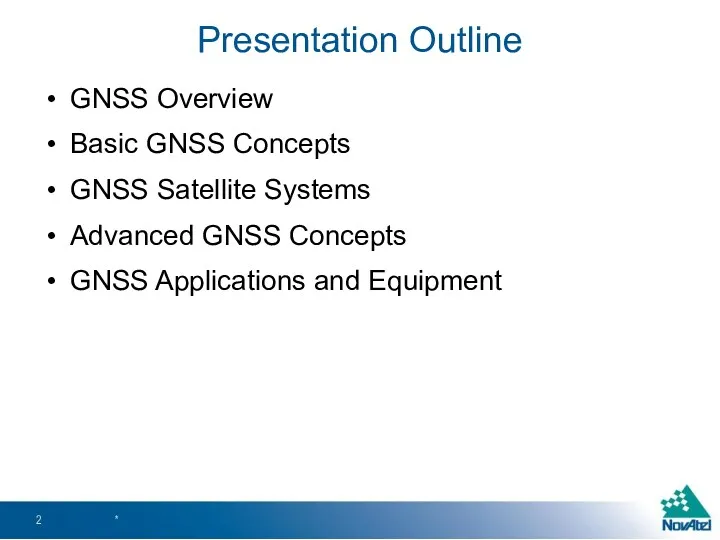 Presentation Outline GNSS Overview Basic GNSS Concepts GNSS Satellite Systems